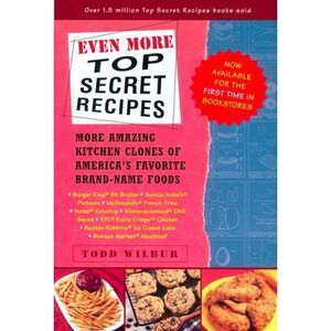 Even More Top Secret Recipes: More Amazing Kitchen Clones of America's Favorite